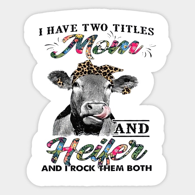 I Have Two Titles Mom And Heifer And I Rock Them Both Sticker by cogemma.art